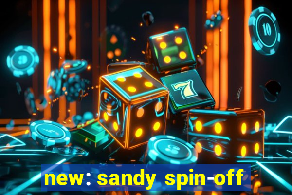 new: sandy spin-off