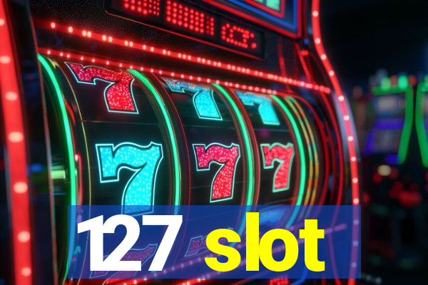 127 slot