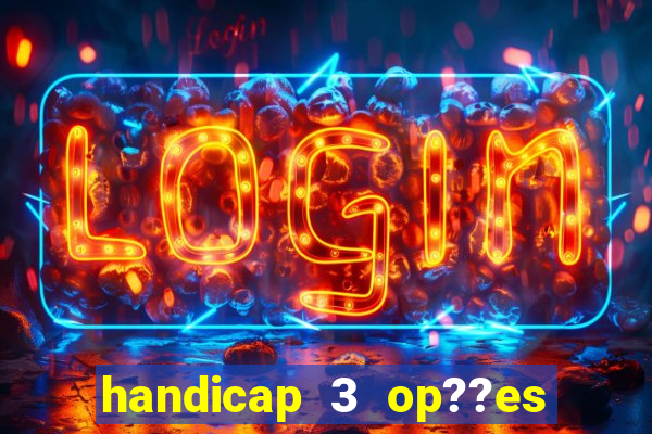 handicap 3 op??es - 3