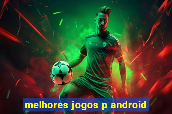 melhores jogos p android