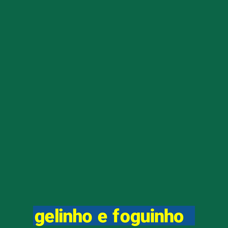 gelinho e foguinho