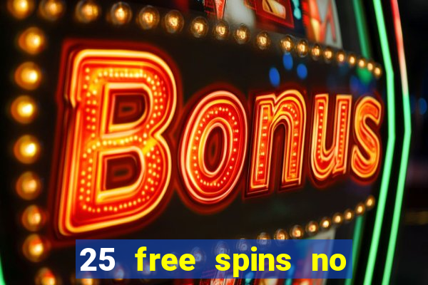 25 free spins no deposit casinos