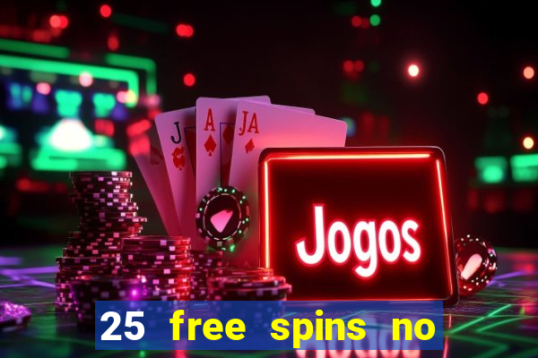 25 free spins no deposit casinos