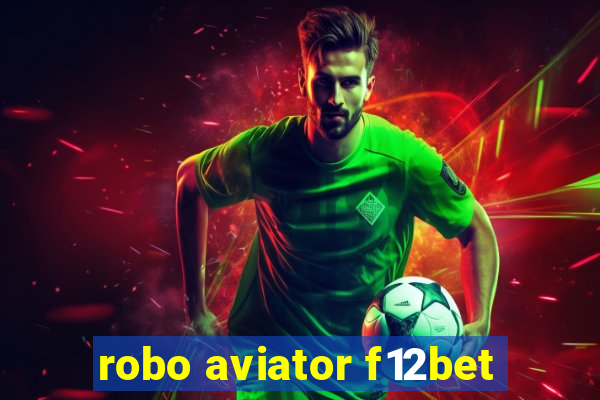 robo aviator f12bet