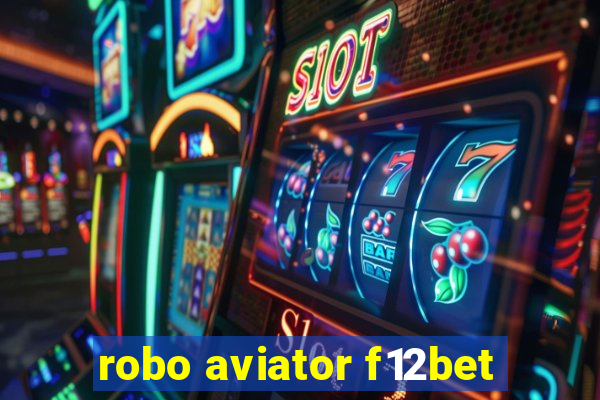 robo aviator f12bet