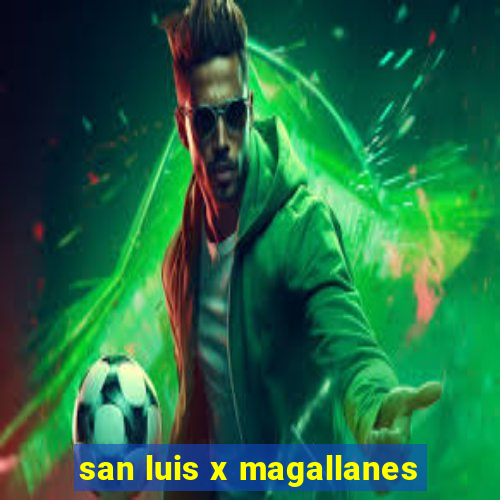 san luis x magallanes