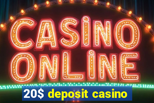 20$ deposit casino