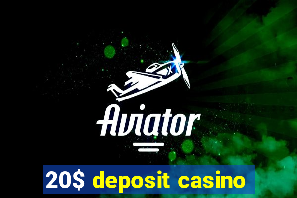 20$ deposit casino