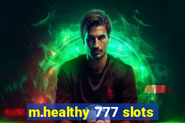 m.healthy 777 slots