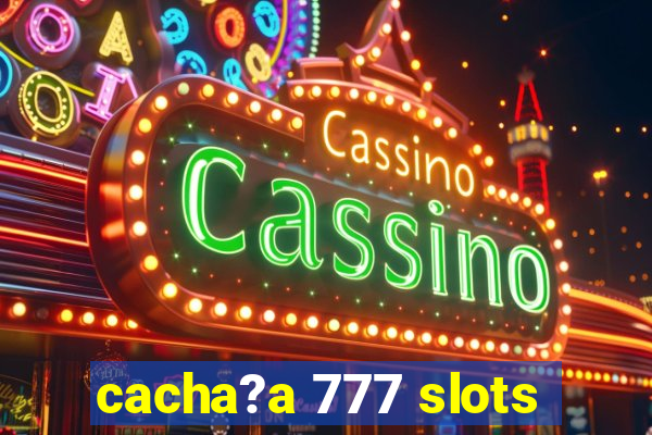 cacha?a 777 slots