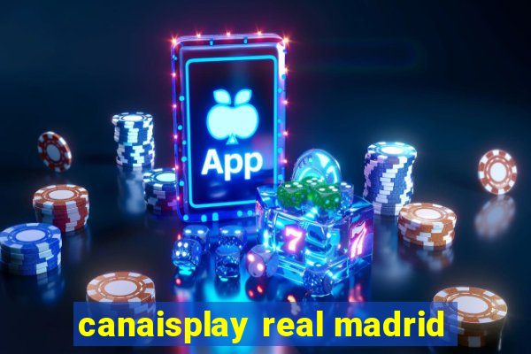 canaisplay real madrid