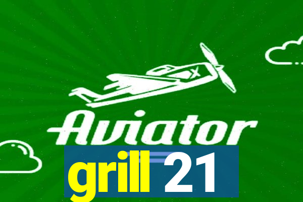 grill 21