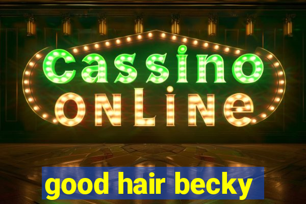 good hair becky