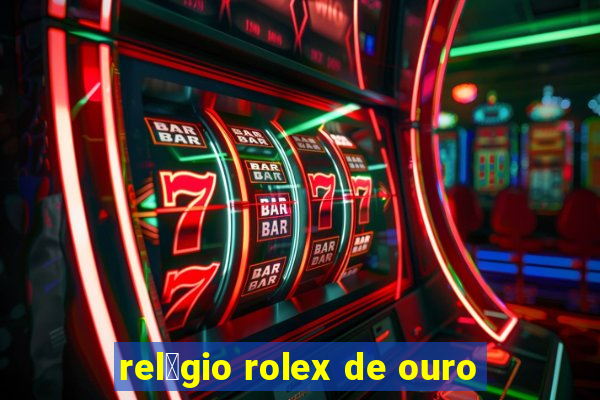 rel贸gio rolex de ouro