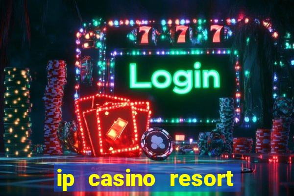 ip casino resort spa biloxi