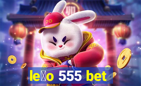 le茫o 555 bet