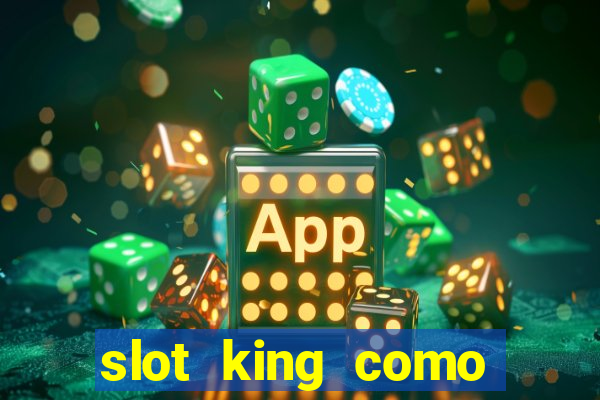 slot king como sacar dinheiro