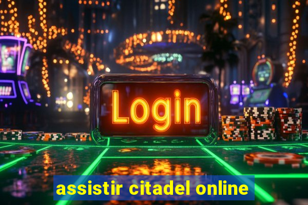 assistir citadel online