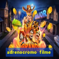 adrenocromo filme onde assistir