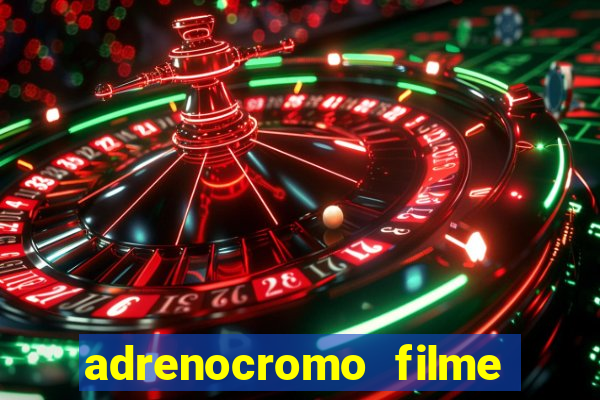 adrenocromo filme onde assistir