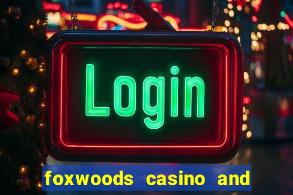 foxwoods casino and resort in connecticut