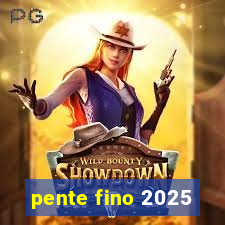 pente fino 2025