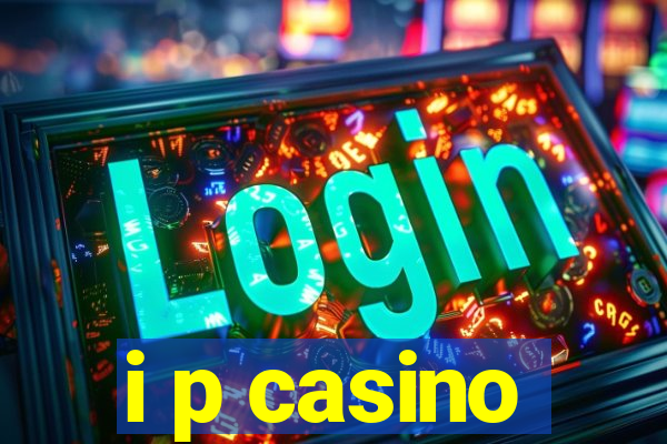 i p casino