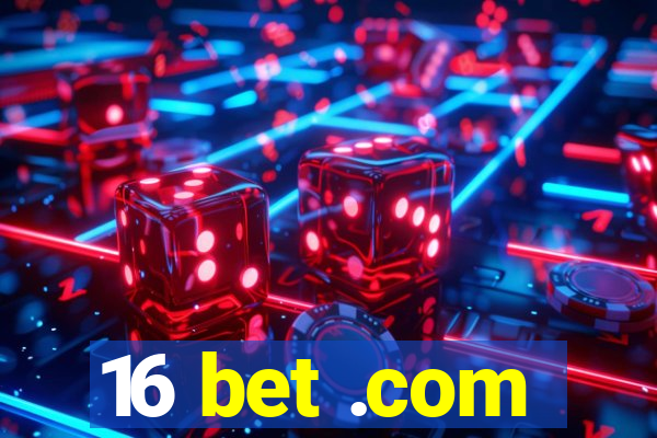 16 bet .com