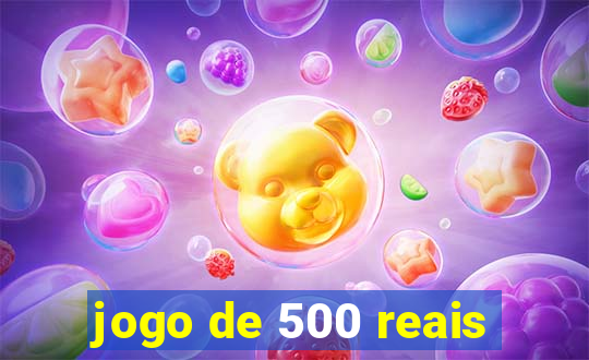 jogo de 500 reais