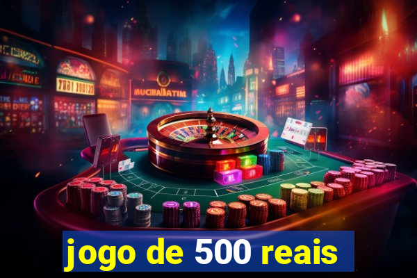 jogo de 500 reais