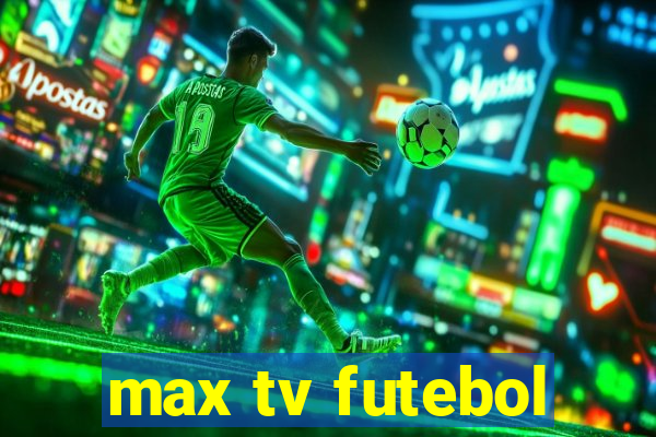 max tv futebol