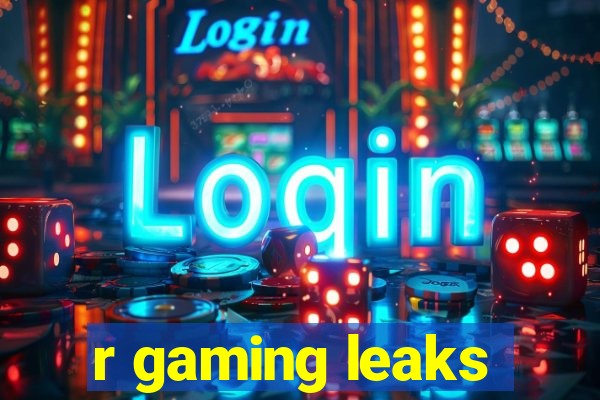 r gaming leaks