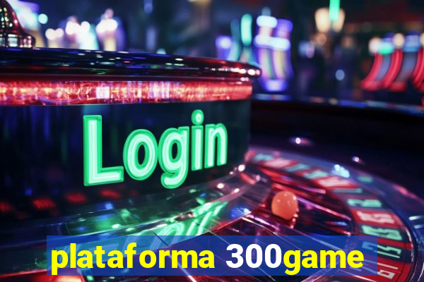 plataforma 300game