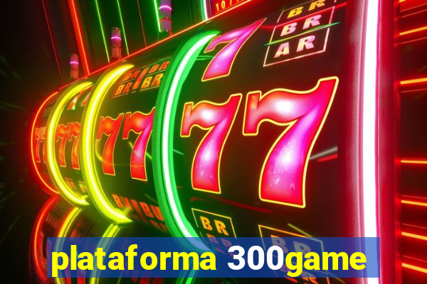 plataforma 300game