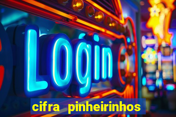 cifra pinheirinhos que alegria