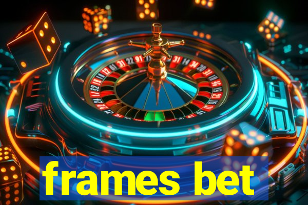 frames bet