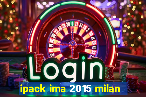 ipack ima 2015 milan