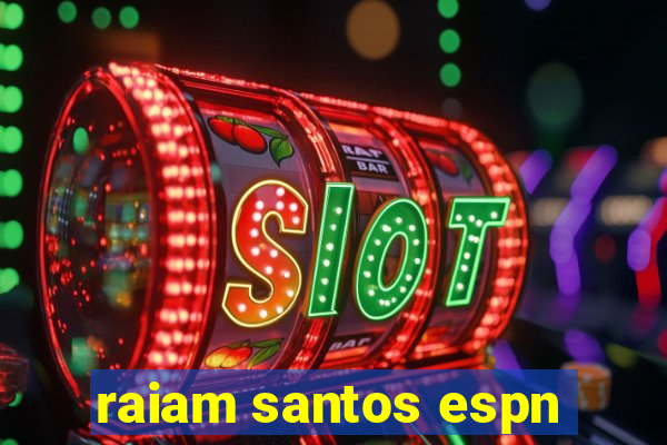 raiam santos espn