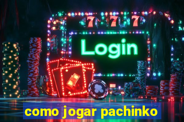 como jogar pachinko