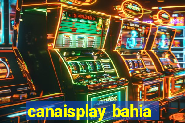 canaisplay bahia