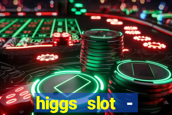 higgs slot - qiuqiu remi