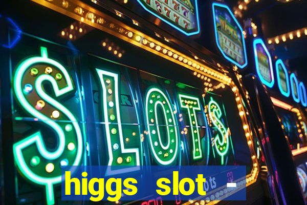 higgs slot - qiuqiu remi