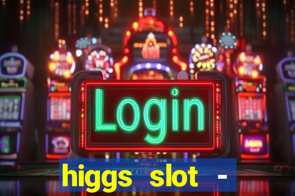 higgs slot - qiuqiu remi