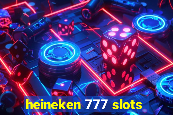 heineken 777 slots