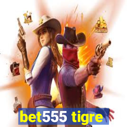 bet555 tigre