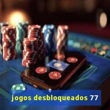 jogos desbloqueados 77