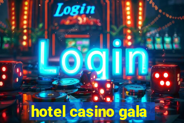 hotel casino gala