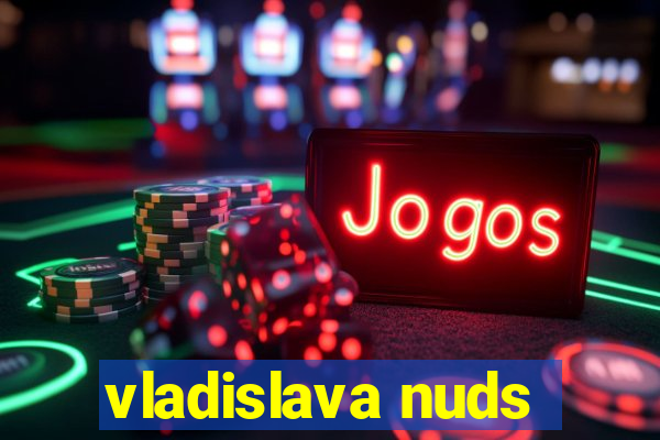 vladislava nuds