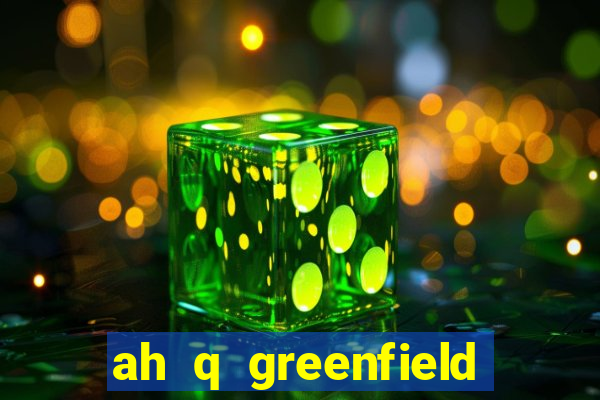 ah q greenfield slot game