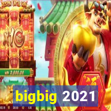 bigbig 2021